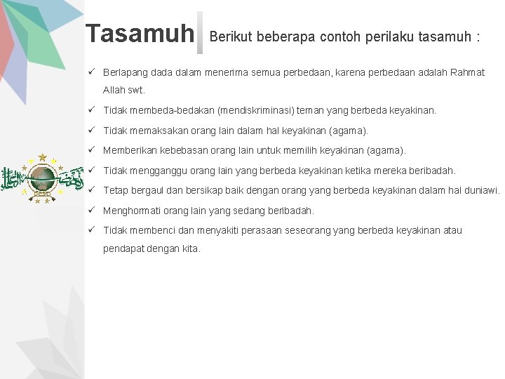 Tasamuh Berikut beberapa contoh perilaku tasamuh : ü Berlapang dada dalam menerima semua perbedaan,
