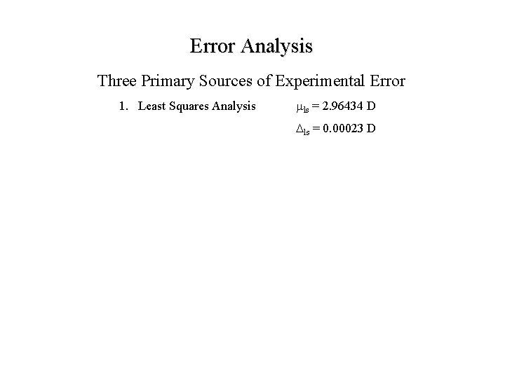 Error Analysis Three Primary Sources of Experimental Error 1. Least Squares Analysis mls =