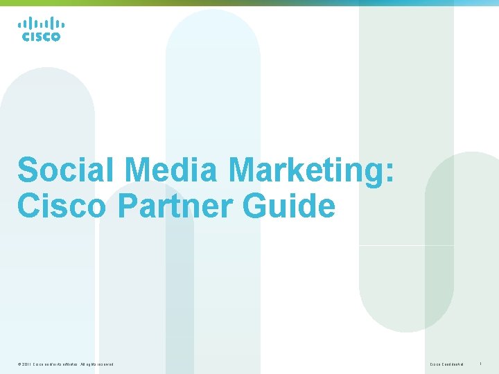 Social Media Marketing: Cisco Partner Guide © 2011 Cisco and/or its affiliates. All rights