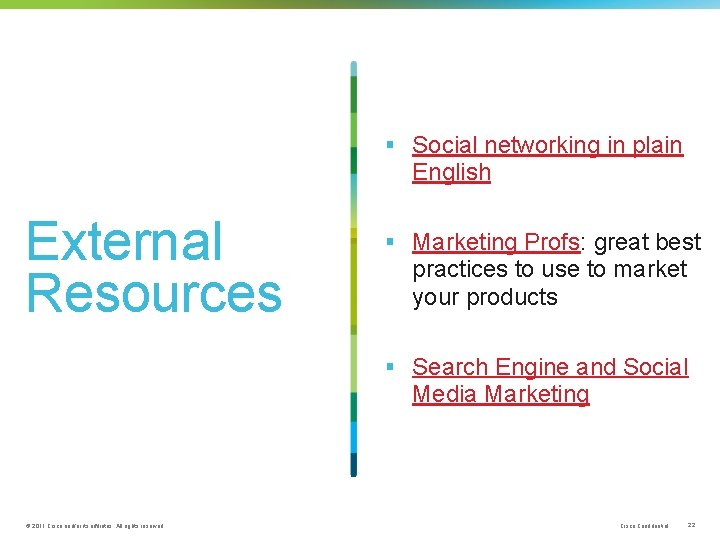 § Social networking in plain English External Resources § Marketing Profs: great best practices