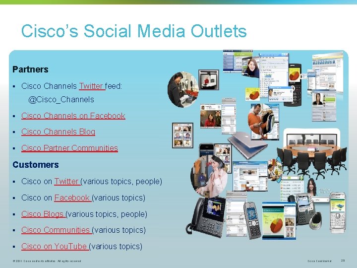 Cisco’s Social Media Outlets Partners § Cisco Channels Twitter feed: @Cisco_Channels § Cisco Channels