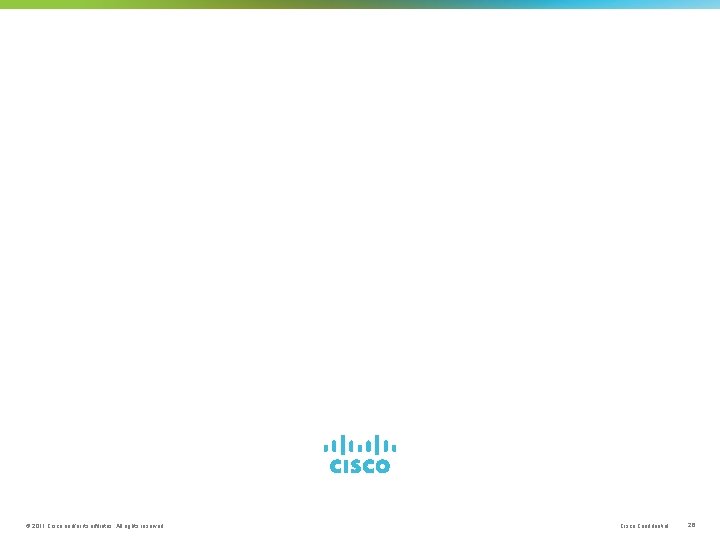 © 2011 Cisco and/or its affiliates. All rights reserved. Cisco Confidential 26 