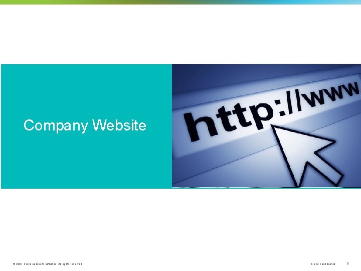 Company Website © 2011 Cisco and/or its affiliates. All rights reserved. Cisco Confidential 5