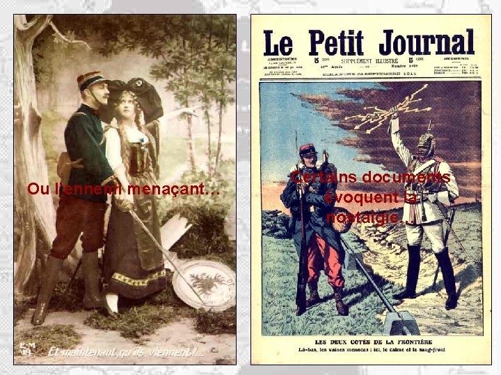 Ou l’ennemi menaçant… Certains documents évoquent la nostalgie… 