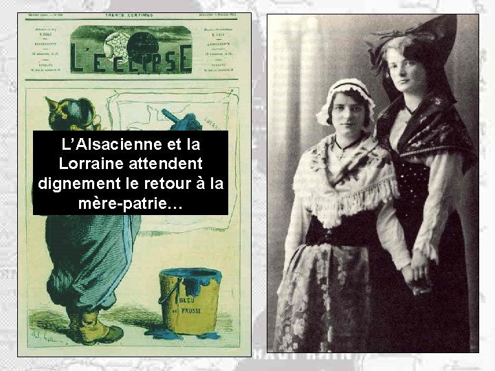 L’Alsacienne et la Lorraine attendent dignement le retour à la mère-patrie… Le Prussien, reconnaissable