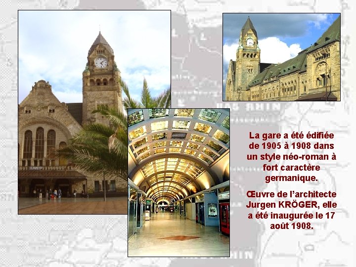 La gare a été édifiée de 1905 à 1908 dans un style néo-roman à