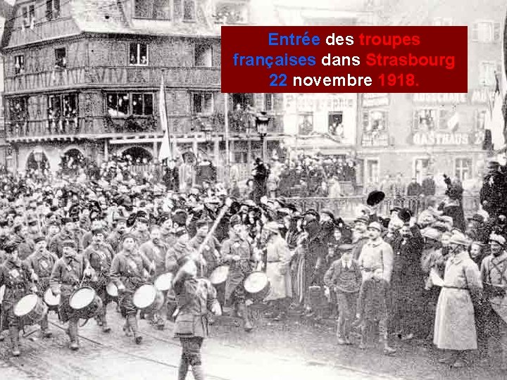 Entrée des troupes françaises dans Strasbourg 22 novembre 1918. 