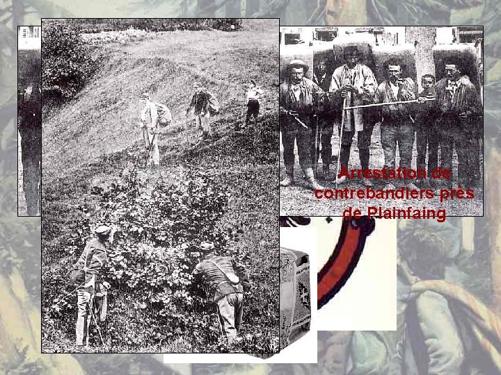 C’est l’âge d’or Arrestation de des contrebandiers près de Plainfaing contrebandiers… 