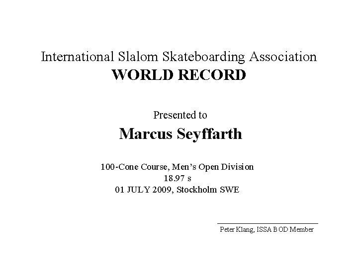 International Slalom Skateboarding Association WORLD RECORD Presented to Marcus Seyffarth 100 -Cone Course, Men’s