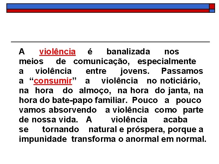 A violência é banalizada nos meios de comunicação, especialmente a violência entre jovens. Passamos