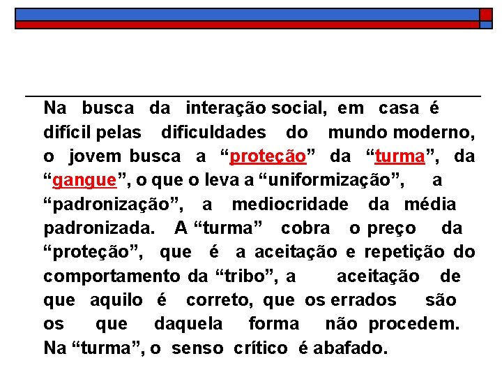 Na busca da interação social, em casa é difícil pelas dificuldades do mundo moderno,