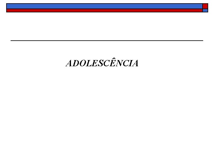 ADOLESCÊNCIA 