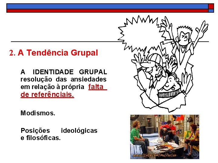 2. A Tendência Grupal A IDENTIDADE GRUPAL resolução das ansiedades em relação à própria