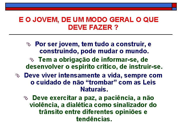 E O JOVEM, DE UM MODO GERAL O QUE DEVE FAZER ? Por ser