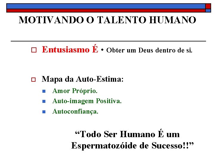 MOTIVANDO O TALENTO HUMANO o Entusiasmo É • Obter um Deus dentro de si.