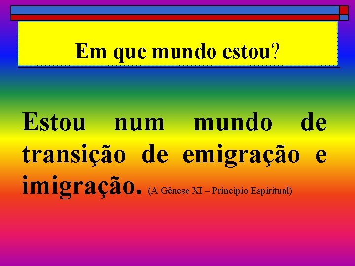 Em que mundo estou? Estou num mundo de transição de emigração e imigração. (A