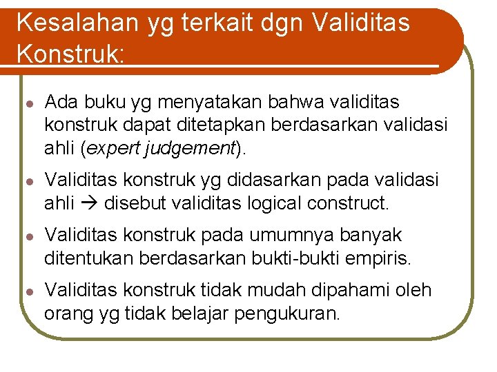 Kesalahan yg terkait dgn Validitas Konstruk: l l Ada buku yg menyatakan bahwa validitas