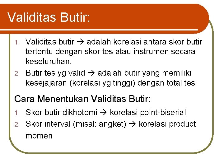 Validitas Butir: Validitas butir adalah korelasi antara skor butir tertentu dengan skor tes atau