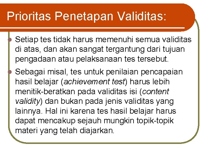 Prioritas Penetapan Validitas: l Setiap tes tidak harus memenuhi semua validitas di atas, dan