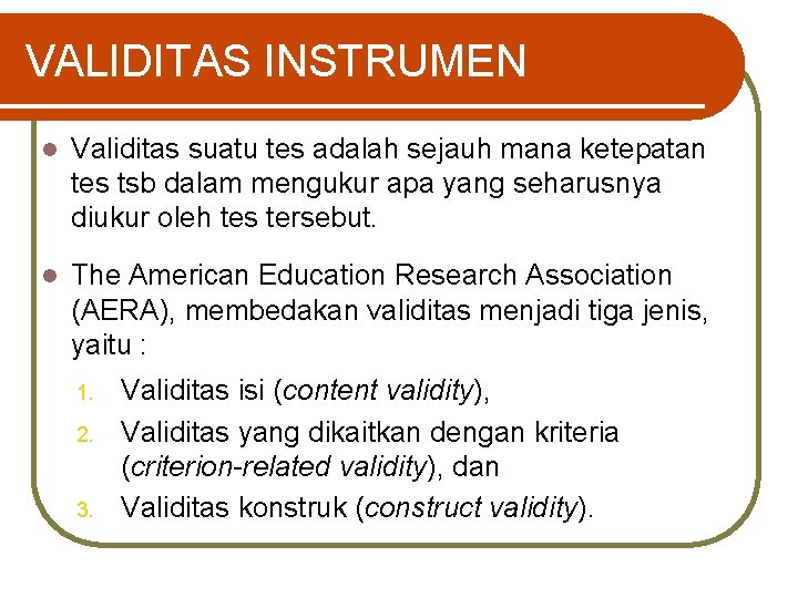 VALIDITAS INSTRUMEN l Validitas suatu tes adalah sejauh mana ketepatan tes tsb dalam mengukur