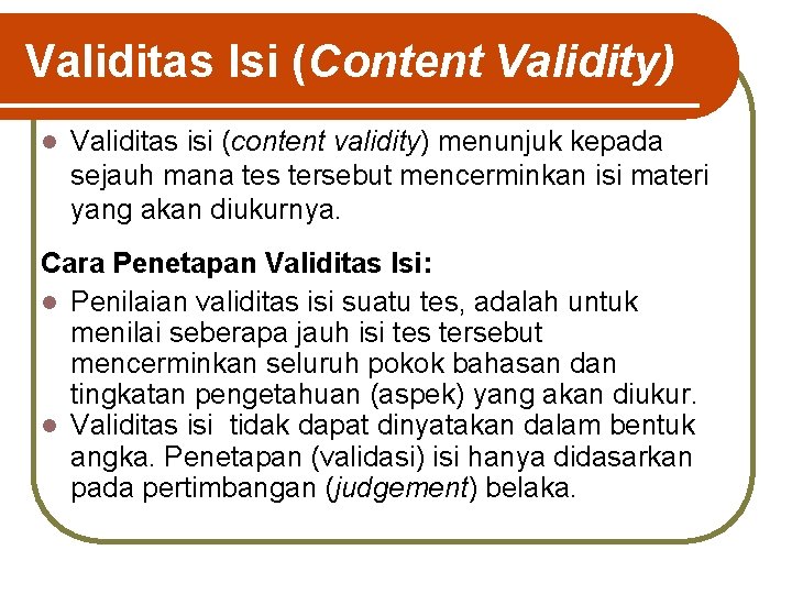 Validitas Isi (Content Validity) l Validitas isi (content validity) menunjuk kepada sejauh mana tes