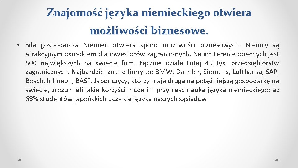 Znajomość języka niemieckiego otwiera możliwości biznesowe. • Siła gospodarcza Niemiec otwiera sporo możliwości biznesowych. Znajomość języka niemieckiego otwiera możliwości biznesowe. • Siła gospodarcza Niemiec otwiera sporo możliwości biznesowych.