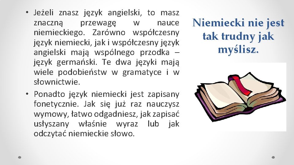  • Jeżeli znasz język angielski, to masz znaczną przewagę w nauce niemieckiego. Zarówno