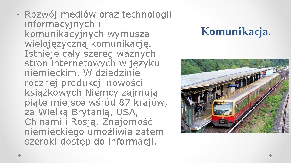  • Rozwój mediów oraz technologii informacyjnych i komunikacyjnych wymusza wielojęzyczną komunikację. Istnieje cały