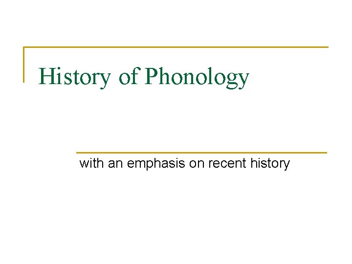 History of Phonology with an emphasis on recent history 