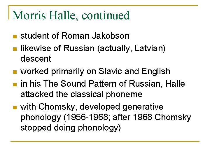 Morris Halle, continued n n n student of Roman Jakobson likewise of Russian (actually,