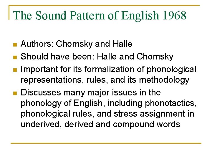 The Sound Pattern of English 1968 n n Authors: Chomsky and Halle Should have