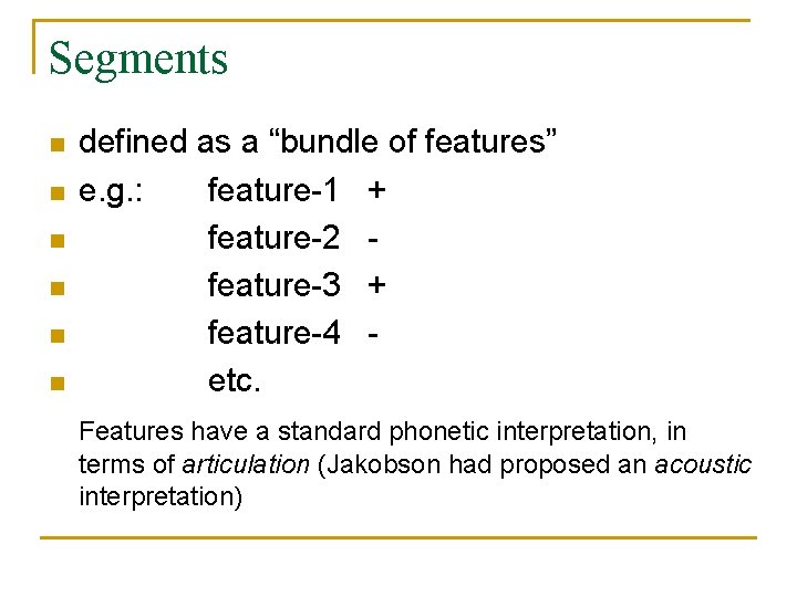 Segments n n n defined as a “bundle of features” e. g. : feature-1