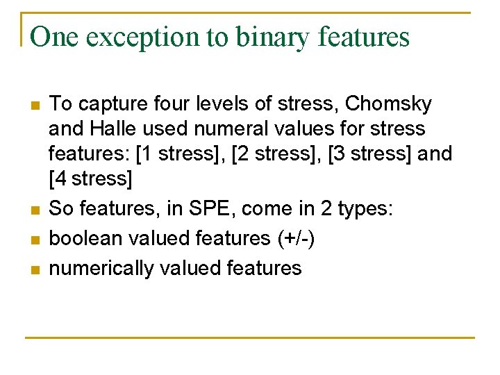 One exception to binary features n n To capture four levels of stress, Chomsky