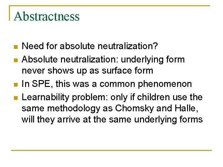 Abstractness n n Need for absolute neutralization? Absolute neutralization: underlying form never shows up