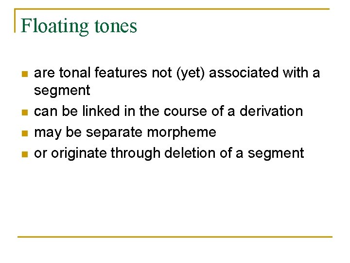 Floating tones n n are tonal features not (yet) associated with a segment can