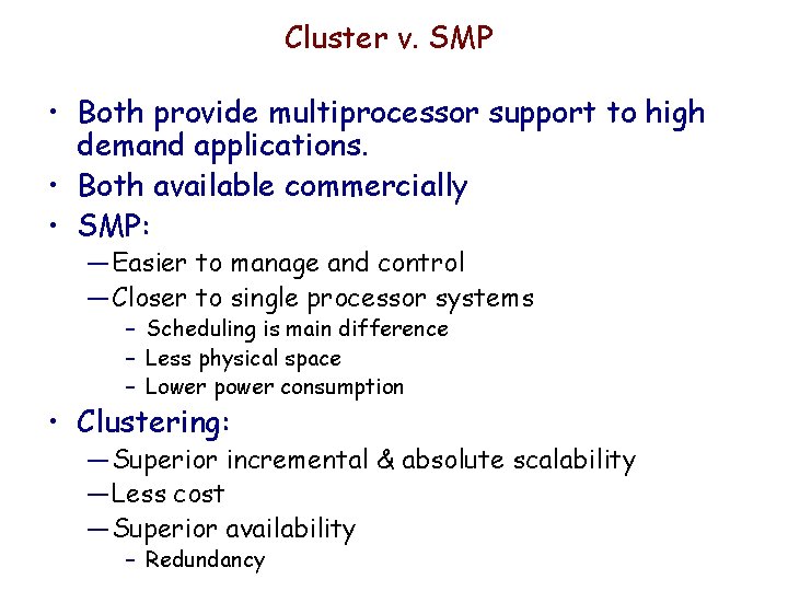 Cluster v. SMP • Both provide multiprocessor support to high demand applications. • Both