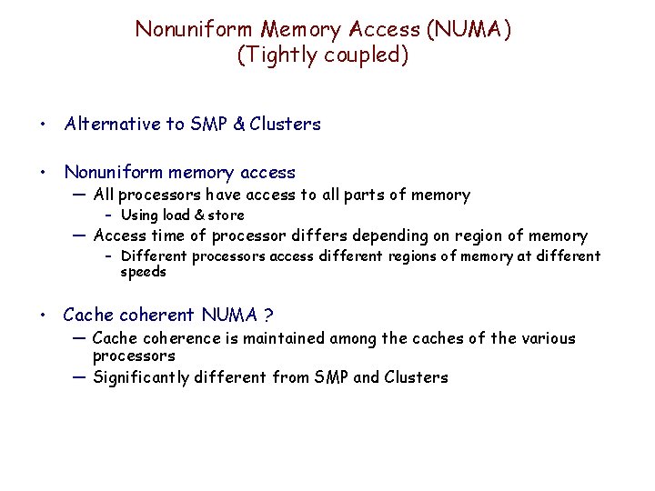 Nonuniform Memory Access (NUMA) (Tightly coupled) • Alternative to SMP & Clusters • Nonuniform