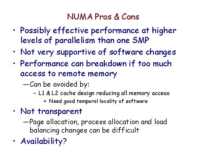 NUMA Pros & Cons • Possibly effective performance at higher levels of parallelism than