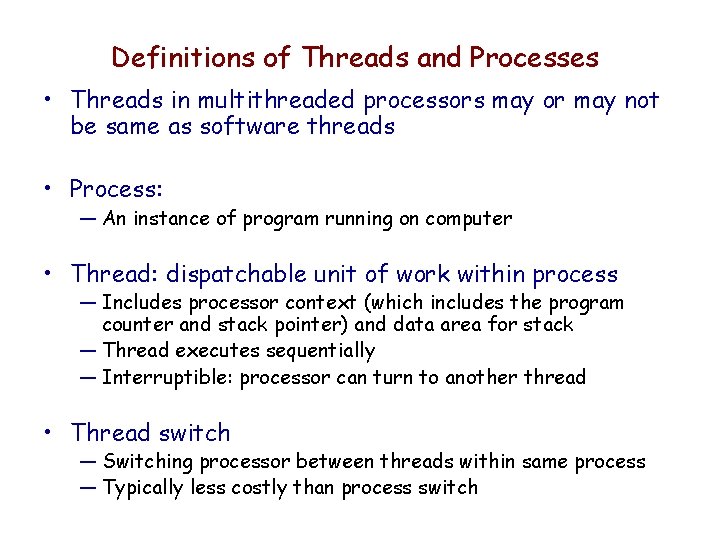 Definitions of Threads and Processes • Threads in multithreaded processors may or may not