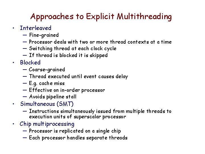Approaches to Explicit Multithreading • Interleaved — — Fine-grained Processor deals with two or