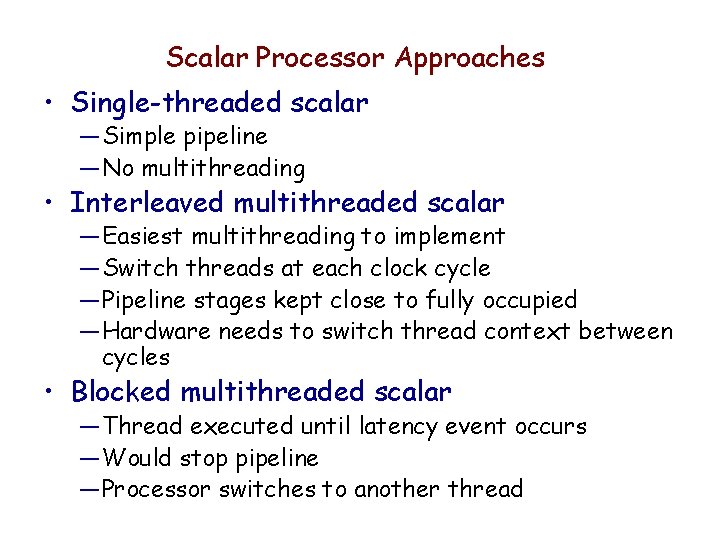 Scalar Processor Approaches • Single-threaded scalar — Simple pipeline — No multithreading • Interleaved