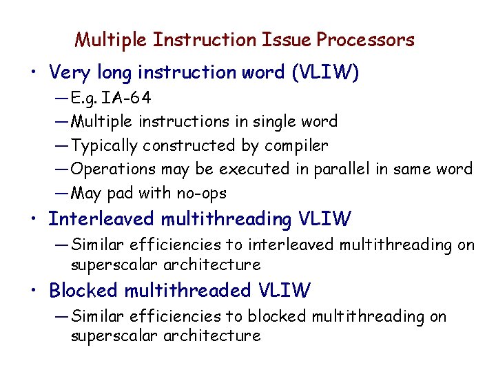 Multiple Instruction Issue Processors • Very long instruction word (VLIW) — E. g. IA-64