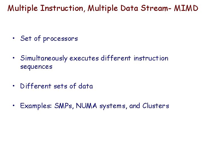Multiple Instruction, Multiple Data Stream- MIMD • Set of processors • Simultaneously executes different