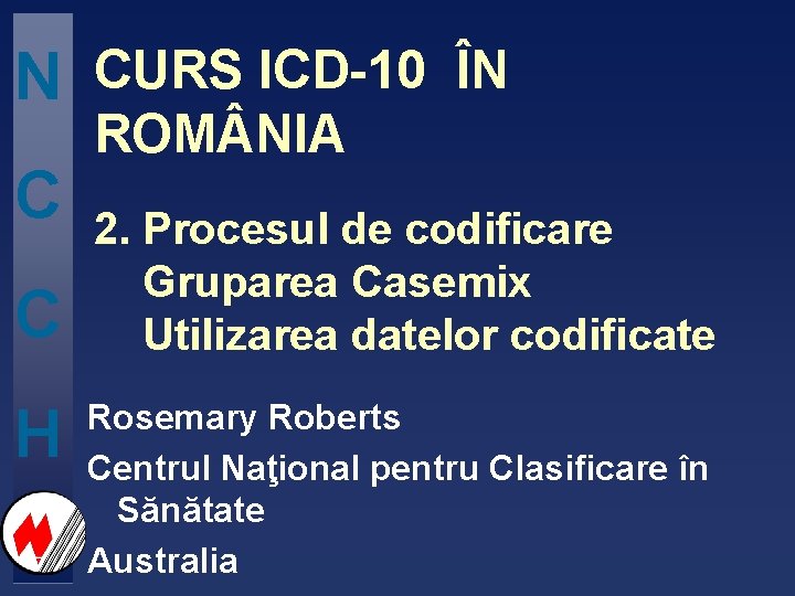 N C C H CURS ICD-10 ÎN ROM NIA 2. Procesul de codificare Gruparea