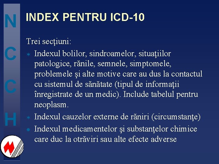 N C C H INDEX PENTRU ICD-10 Trei secţiuni: ¬ Indexul bolilor, sindroamelor, situaţiilor