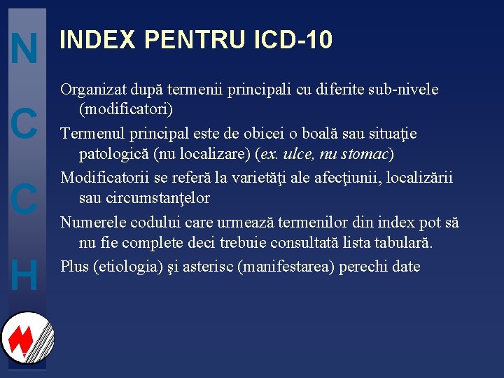 N C C H INDEX PENTRU ICD-10 Organizat după termenii principali cu diferite sub-nivele