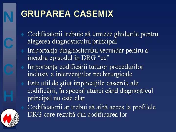 N C C GRUPAREA CASEMIX t t H t Codificatorii trebuie să urmeze ghidurile