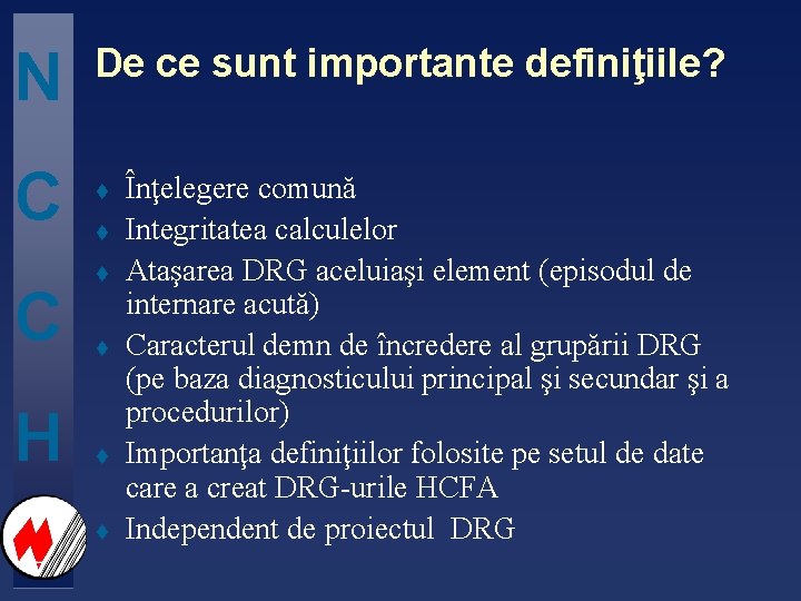 N C C H De ce sunt importante definiţiile? t t t Înţelegere comună