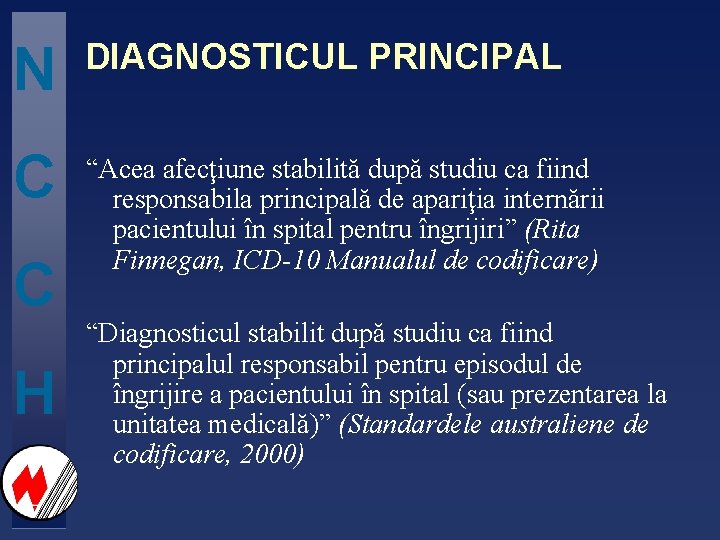 N DIAGNOSTICUL PRINCIPAL C “Acea afecţiune stabilită după studiu ca fiind responsabila principală de