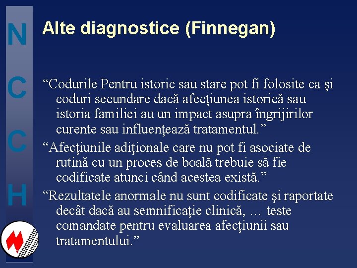 N Alte diagnostice (Finnegan) C “Codurile Pentru istoric sau stare pot fi folosite ca